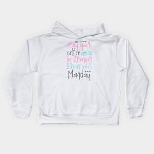 May your coffee be stronger than your Monday Kids Hoodie